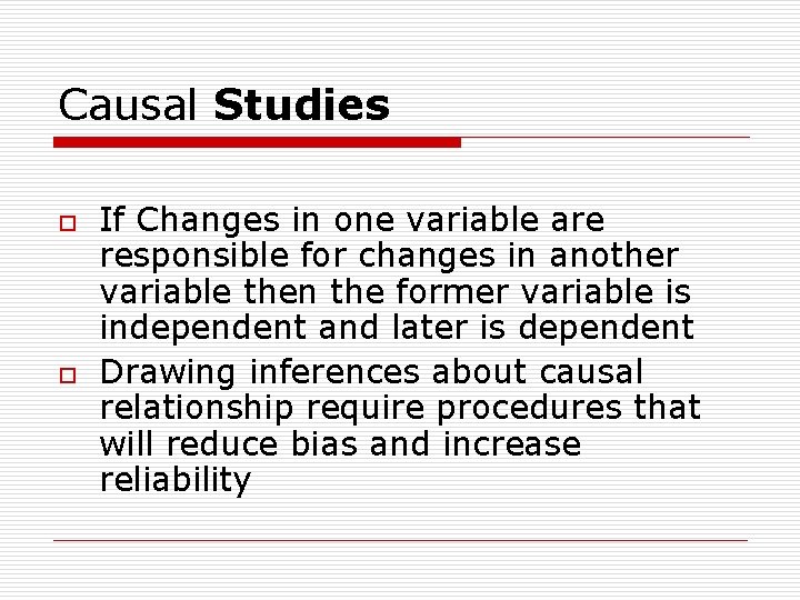 Causal Studies o o If Changes in one variable are responsible for changes in