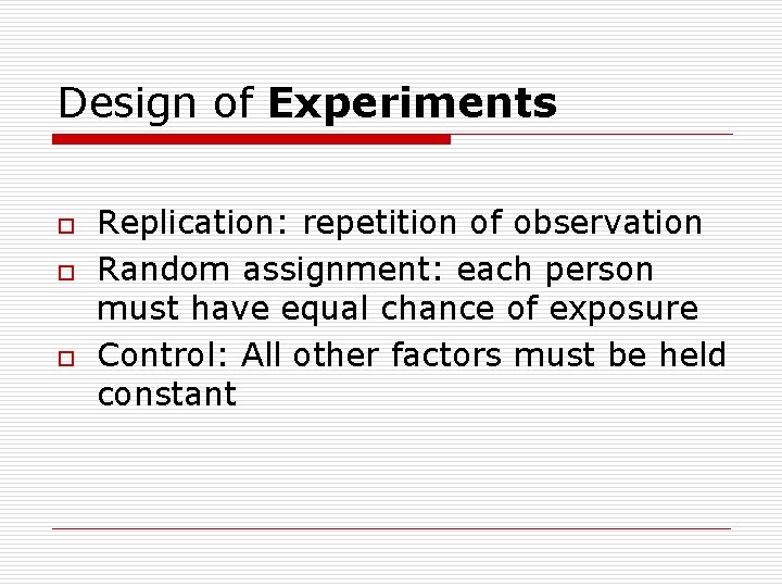 Design of Experiments o o o Replication: repetition of observation Random assignment: each person
