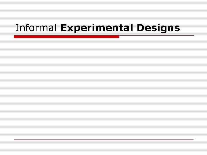 Informal Experimental Designs 