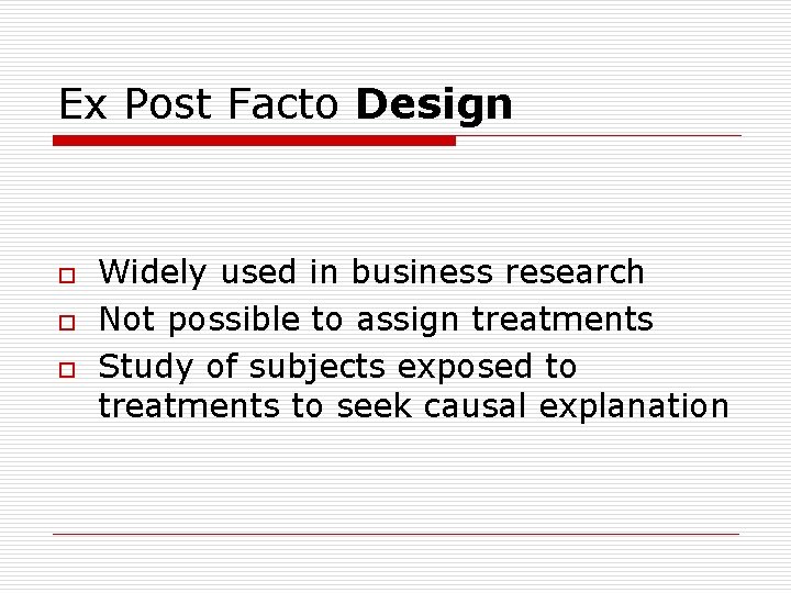 Ex Post Facto Design o o o Widely used in business research Not possible
