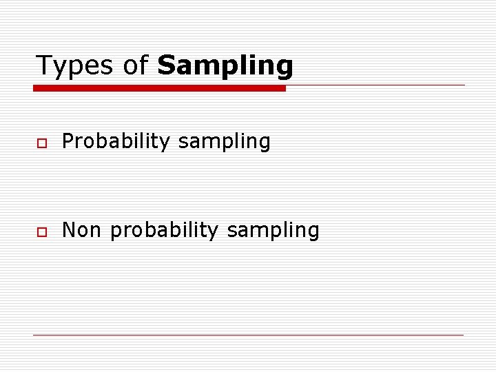 Types of Sampling o Probability sampling o Non probability sampling 