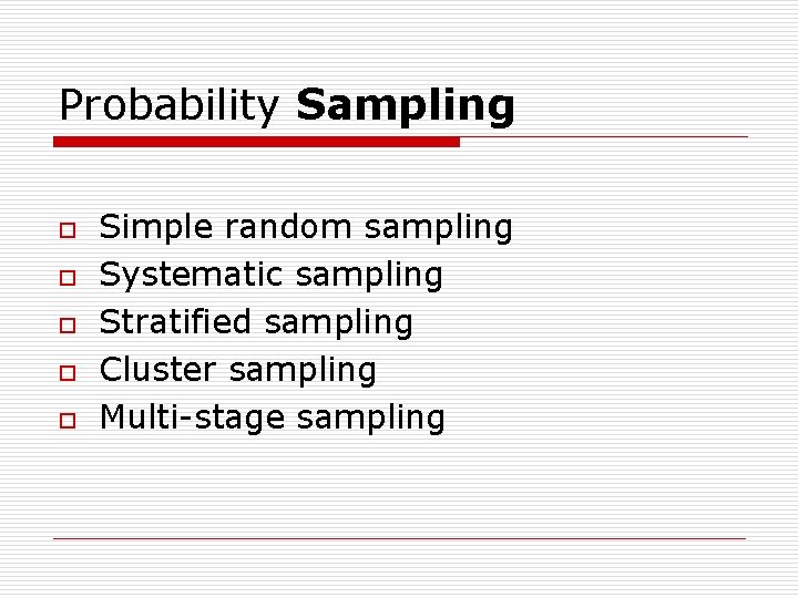 Probability Sampling o o o Simple random sampling Systematic sampling Stratified sampling Cluster sampling