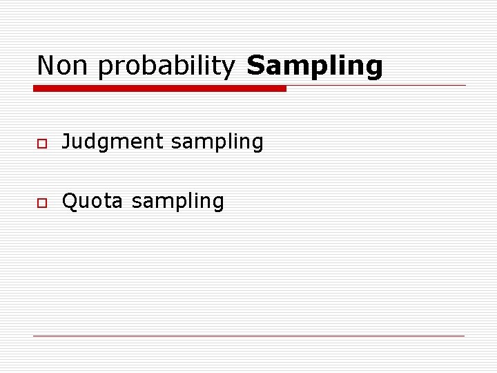 Non probability Sampling o Judgment sampling o Quota sampling 