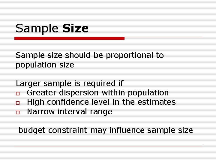 Sample Size Sample size should be proportional to population size Larger sample is required