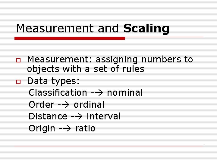 Measurement and Scaling o o Measurement: assigning numbers to objects with a set of