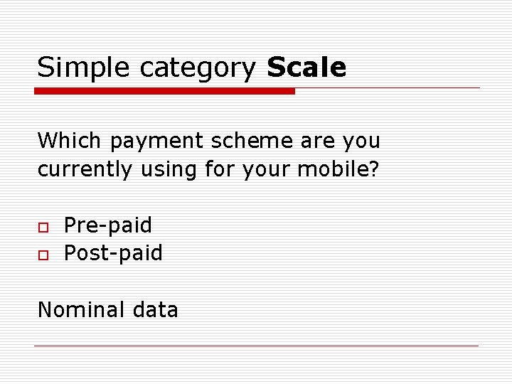 Simple category Scale Which payment scheme are you currently using for your mobile? o