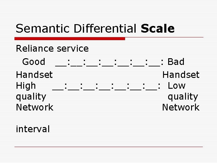 Semantic Differential Scale Reliance service Good __: __: Bad Handset High __: __: Low