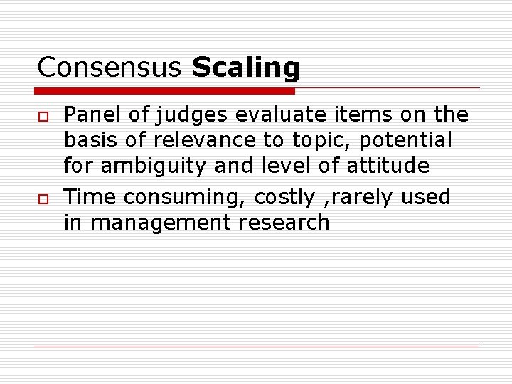 Consensus Scaling o o Panel of judges evaluate items on the basis of relevance
