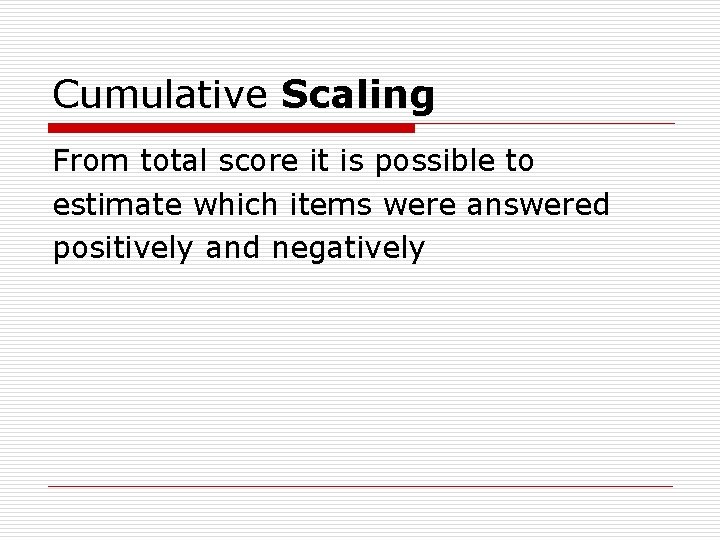 Cumulative Scaling From total score it is possible to estimate which items were answered