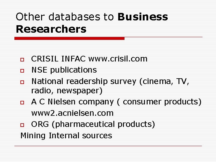 Other databases to Business Researchers CRISIL INFAC www. crisil. com o NSE publications o