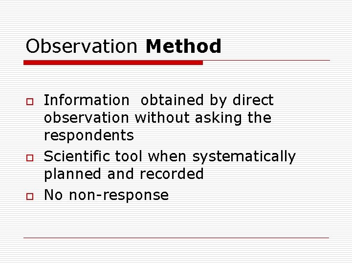 Observation Method o o o Information obtained by direct observation without asking the respondents