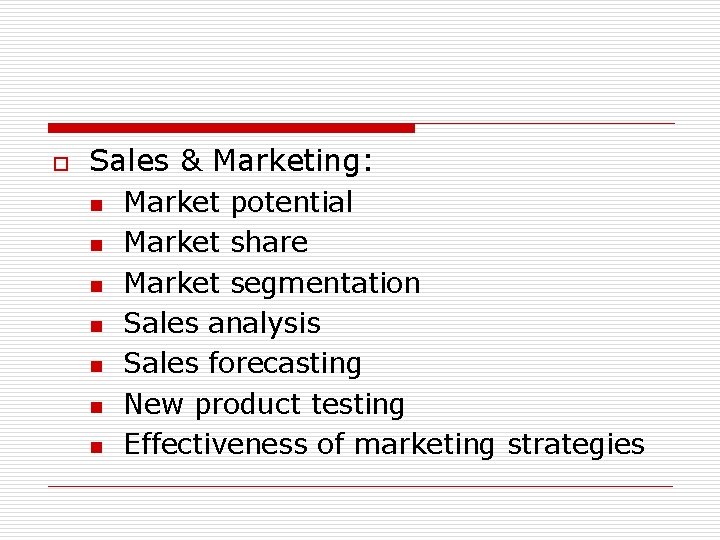o Sales & Marketing: n n n n Market potential Market share Market segmentation