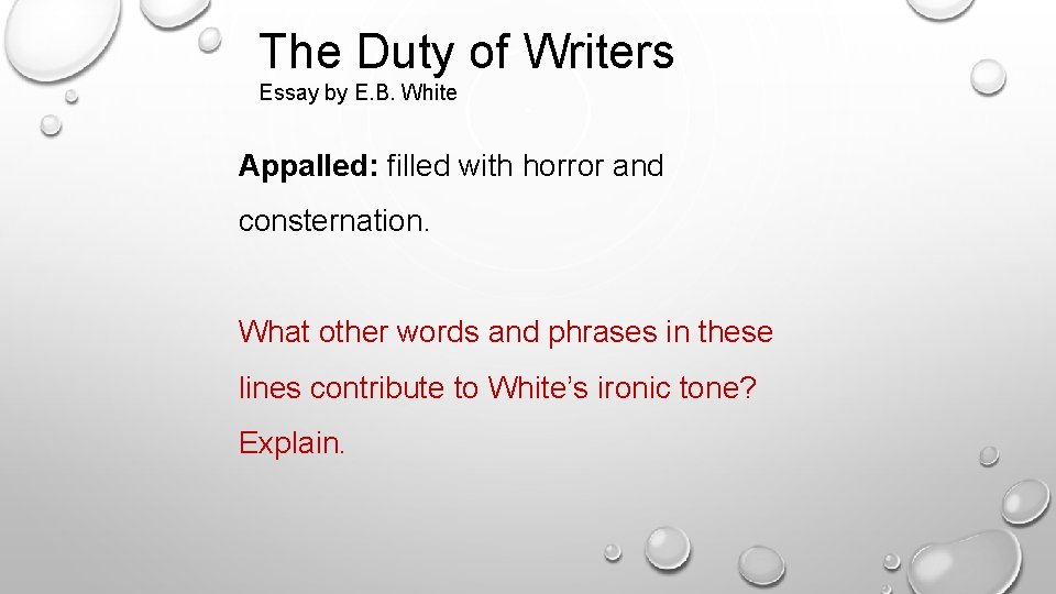 The Duty of Writers Essay by E. B. White Appalled: filled with horror and