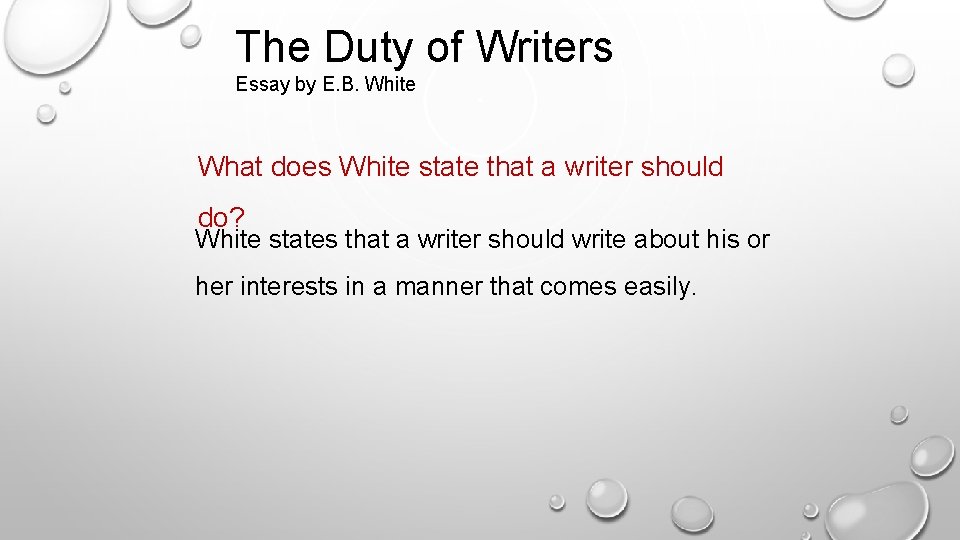 The Duty of Writers Essay by E. B. White What does White state that