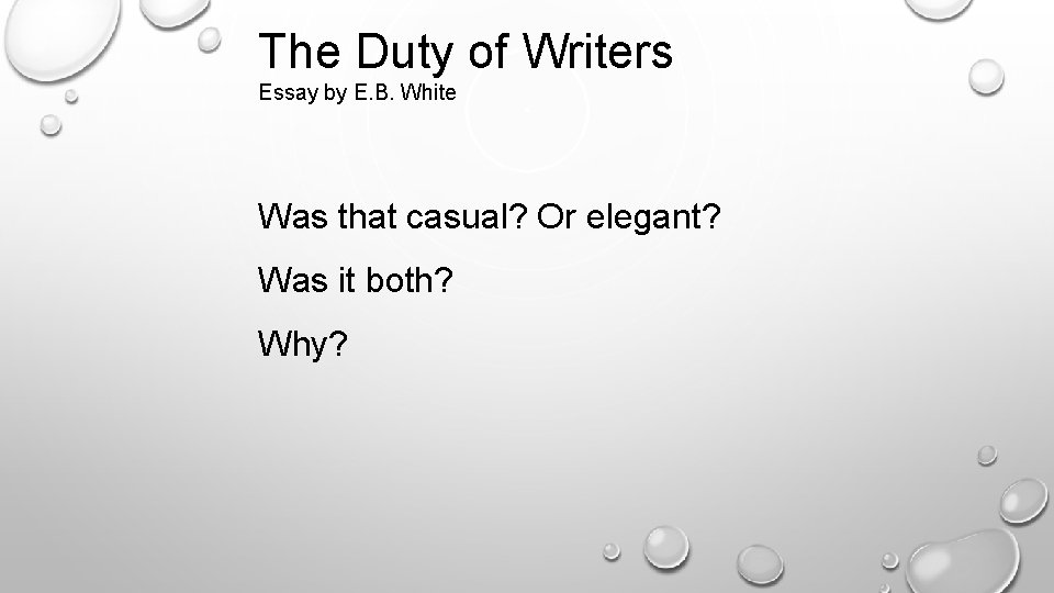 The Duty of Writers Essay by E. B. White Was that casual? Or elegant?