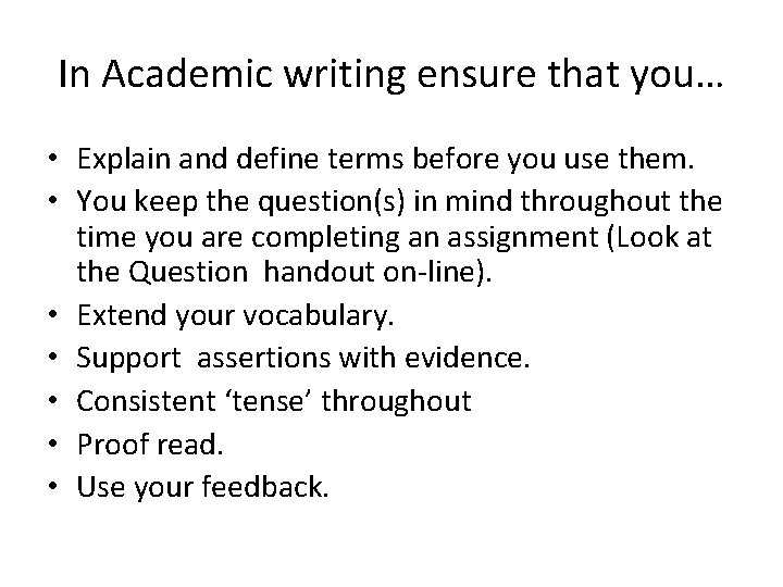 In Academic writing ensure that you… • Explain and define terms before you use