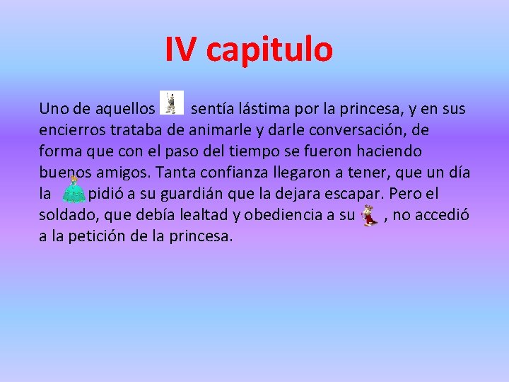 IV capitulo Uno de aquellos sentía lástima por la princesa, y en sus encierros