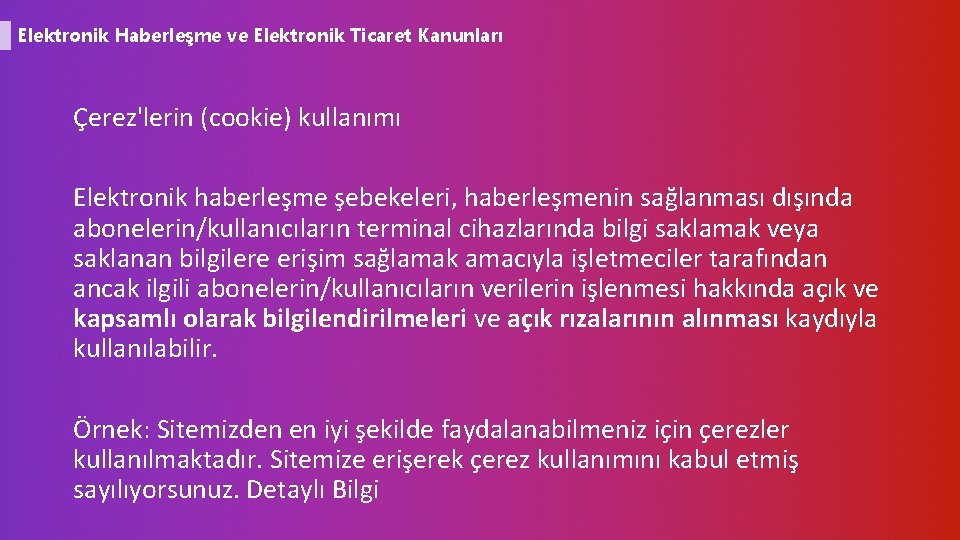 Elektronik Haberleşme ve Elektronik Ticaret Kanunları Çerez'lerin (cookie) kullanımı Elektronik haberleşme şebekeleri, haberleşmenin sağlanması