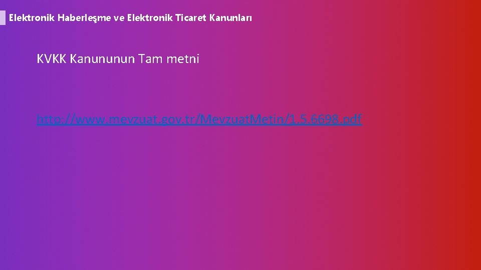 Elektronik Haberleşme ve Elektronik Ticaret Kanunları KVKK Kanununun Tam metni http: //www. mevzuat. gov.