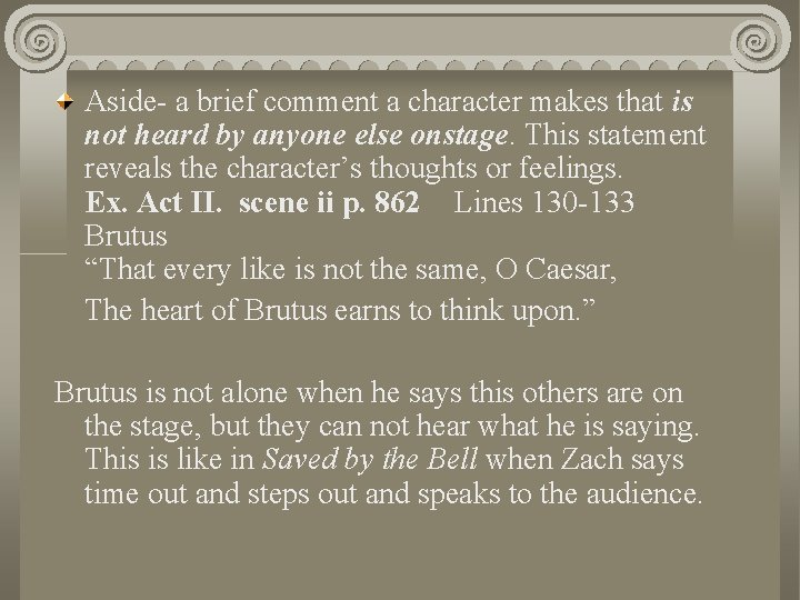 Aside- a brief comment a character makes that is not heard by anyone else