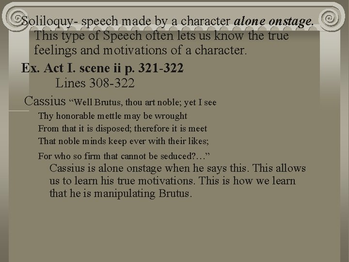 Soliloquy- speech made by a character alone onstage. This type of Speech often lets