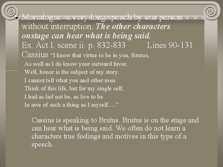 Monologue- a very long speech by one person without interruption. The other characters onstage