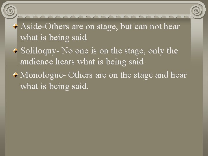 Aside-Others are on stage, but can not hear what is being said Soliloquy- No