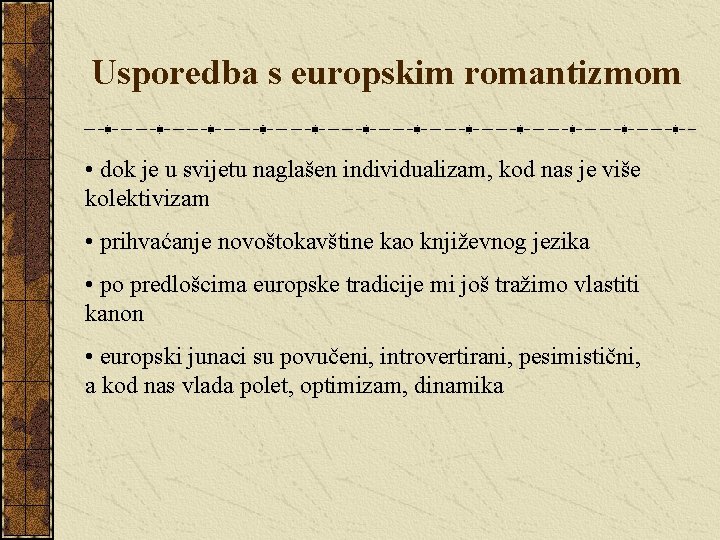 Usporedba s europskim romantizmom • dok je u svijetu naglašen individualizam, kod nas je