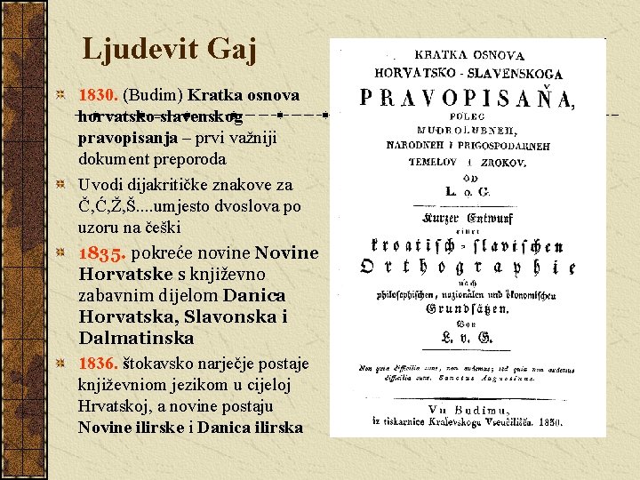 Ljudevit Gaj 1830. (Budim) Kratka osnova horvatsko-slavenskog pravopisanja – prvi važniji dokument preporoda Uvodi