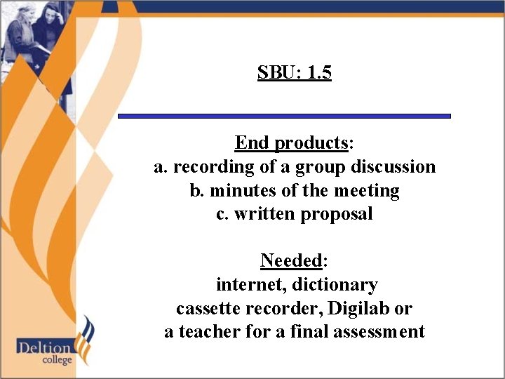 SBU: 1. 5 End products: a. recording of a group discussion b. minutes of