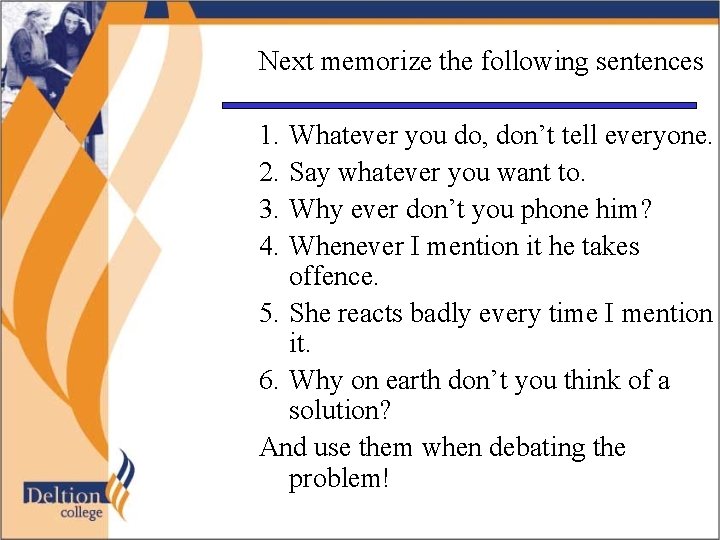 Next memorize the following sentences 1. 2. 3. 4. Whatever you do, don’t tell