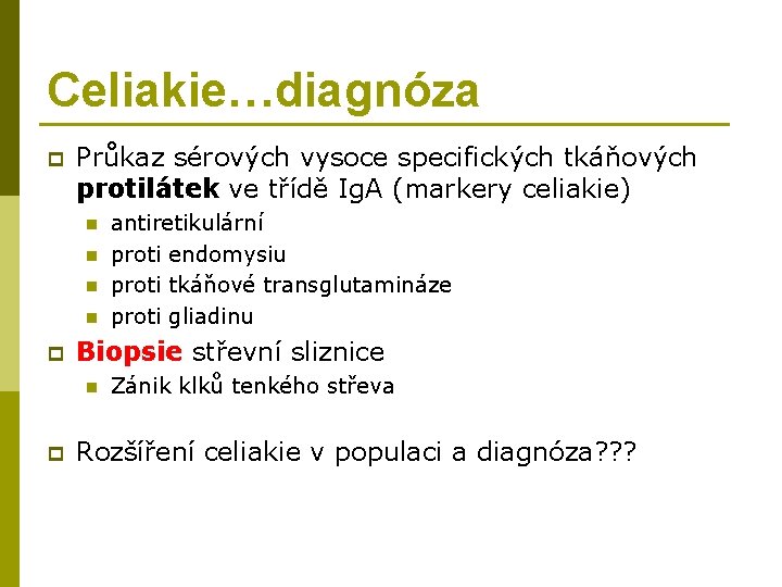 Celiakie…diagnóza p Průkaz sérových vysoce specifických tkáňových protilátek ve třídě Ig. A (markery celiakie)