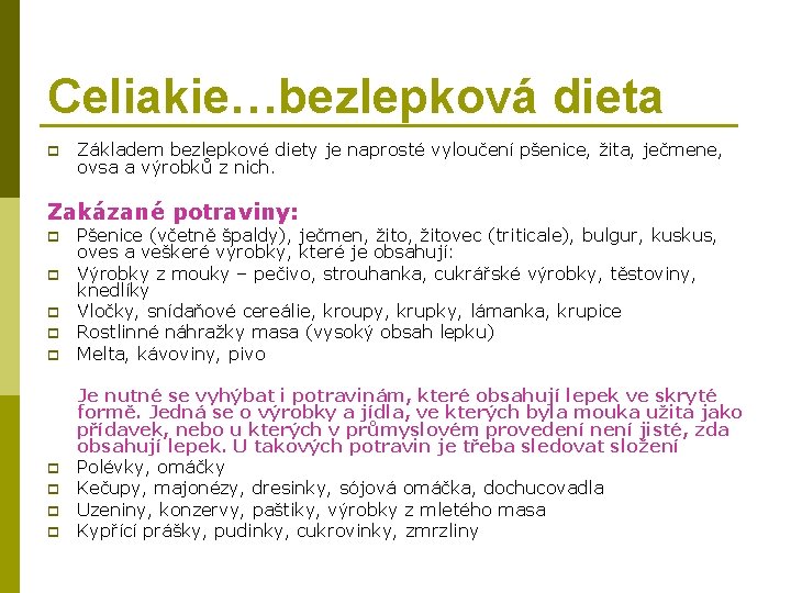 Celiakie…bezlepková dieta p Základem bezlepkové diety je naprosté vyloučení pšenice, žita, ječmene, ovsa a