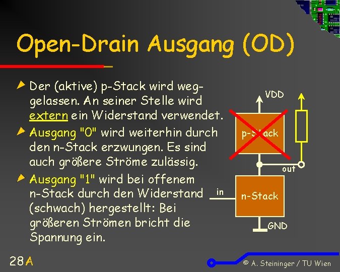 Open-Drain Ausgang (OD) Der (aktive) p-Stack wird weggelassen. An seiner Stelle wird extern ein