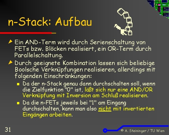 n-Stack: Aufbau Ein AND-Term wird durch Serienschaltung von FETs bzw. Blöcken realisiert, ein OR-Term