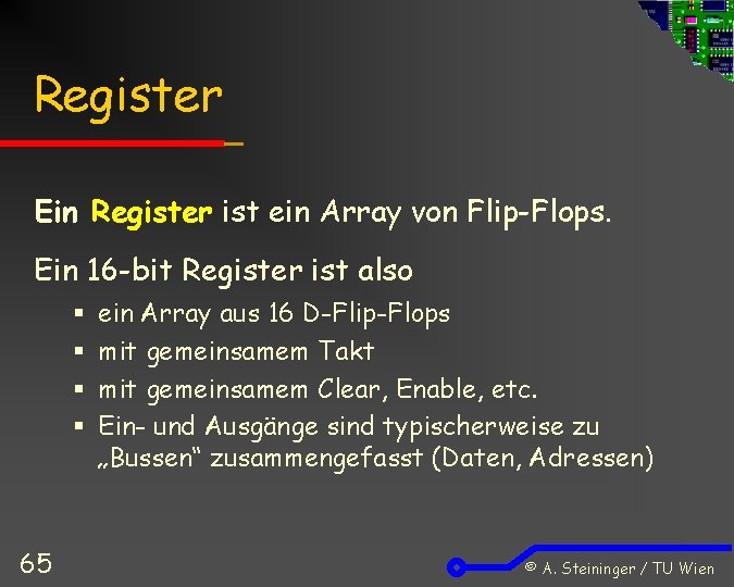 Register Ein Register ist ein Array von Flip-Flops. Ein 16 -bit Register ist also