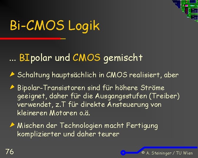 Bi-CMOS Logik. . . BIpolar und CMOS gemischt Schaltung hauptsächlich in CMOS realisiert, aber
