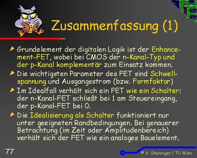 Zusammenfassung (1) Grundelement der digitalen Logik ist der Enhancement-FET, wobei CMOS der n-Kanal-Typ und