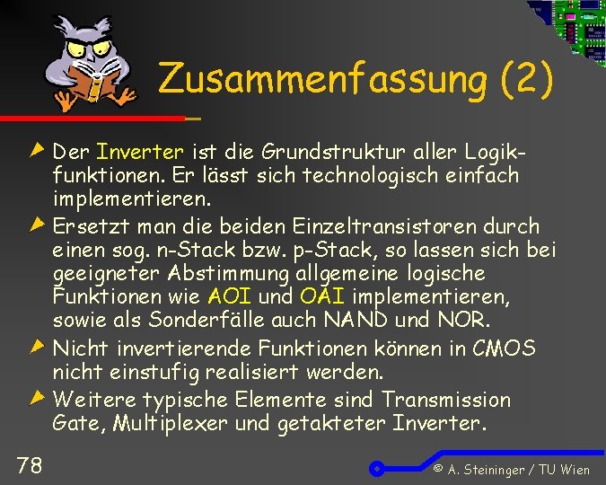 Zusammenfassung (2) Der Inverter ist die Grundstruktur aller Logikfunktionen. Er lässt sich technologisch einfach