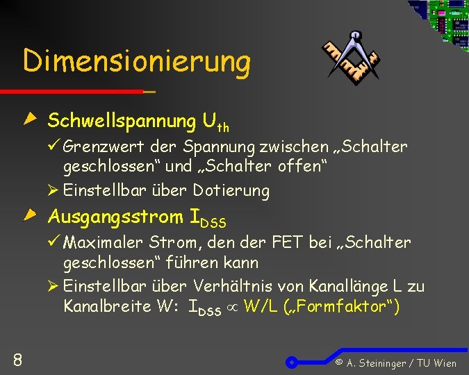 Dimensionierung Schwellspannung Uth ü Grenzwert der Spannung zwischen „Schalter geschlossen“ und „Schalter offen“ Ø