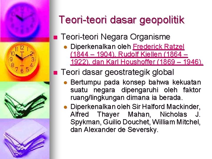 Teori-teori dasar geopolitik n Teori-teori Negara Organisme l n Diperkenalkan oleh Frederick Ratzel (1844