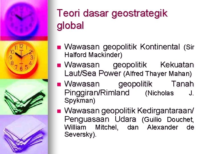 Teori dasar geostrategik global n Wawasan geopolitik Kontinental (Sir Halford Mackinder) n n Wawasan