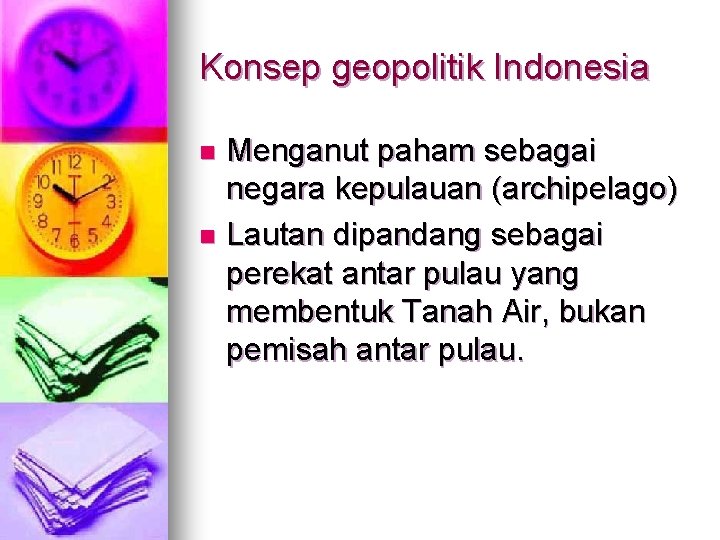 Konsep geopolitik Indonesia Menganut paham sebagai negara kepulauan (archipelago) n Lautan dipandang sebagai perekat