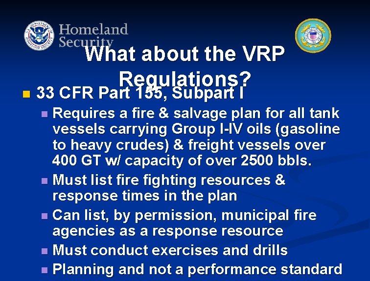 n What about the VRP Regulations? 33 CFR Part 155, Subpart I Requires a