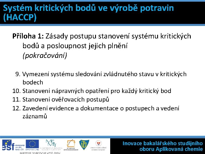 7 základních nástrojů jakosti (HACCP) Systém kritických bodů výrobě potravin Systém kritických bodů ve