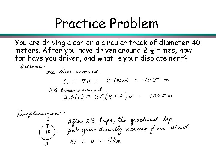 Practice Problem You are driving a car on a circular track of diameter 40