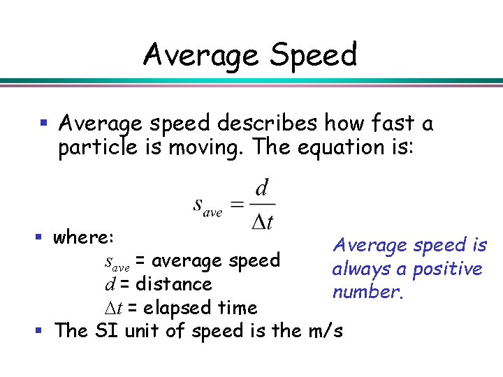 Average Speed § Average speed describes how fast a particle is moving. The equation