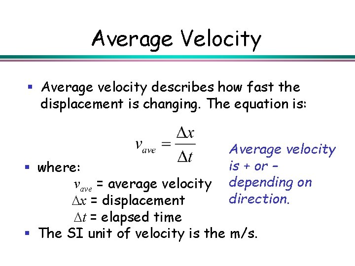 Average Velocity § Average velocity describes how fast the displacement is changing. The equation