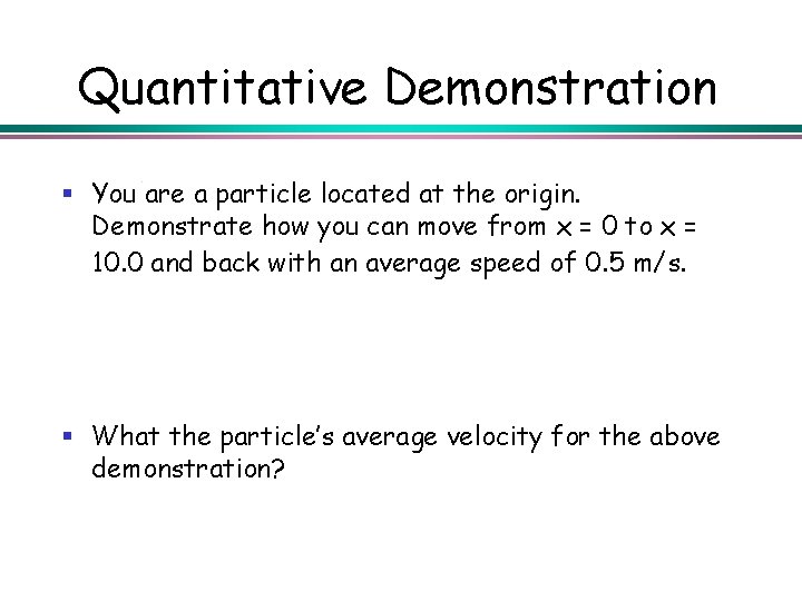 Quantitative Demonstration § You are a particle located at the origin. Demonstrate how you