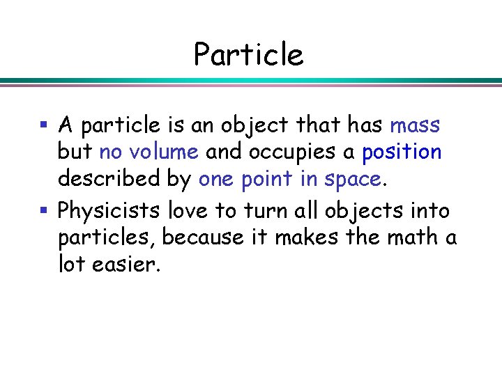 Particle § A particle is an object that has mass but no volume and